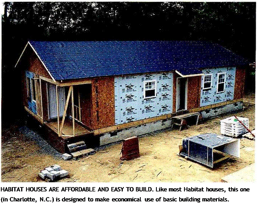Подпись: HABITAT HOUSES ARE AFFORDABLE AND EASY TO BUILD. Like most Habitat houses, this one (in Charlotte, N.C.) is designed to make economical use of basic building materials. 