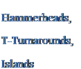Подпись: Hammerheads, T-Turnarounds, Islands 