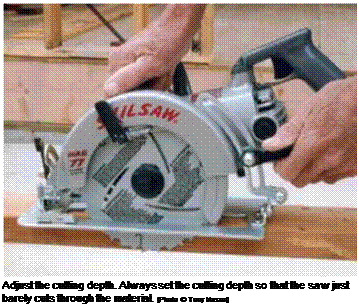 Подпись: Adjust the cutting depth. Always set the cutting depth so that the saw just barely cuts through the material. [Photo © Tony Mason] 