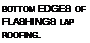 Подпись: BOTTOM EDGES OF FLASHINGS LAP ROOFING.