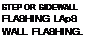Подпись: STEP OR SIDEWALL FLASHING LApS WALL FLASHING. 