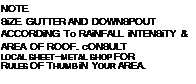 Подпись: NOTE SiZE GUTTER AND DOWNSPOUT ACCORDiNG To RAiNFALL iNTENSiTY & AREA OF ROOF. cONSULT LOCAL SHEET-METAL SHOP FOR RULES OF THUMB iN YOUR AREA. 