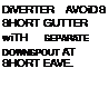 Подпись: DiVERTER AVOiDS SHORT GUTTER wiTH SEPARATE DOWNSPOUT AT SHORT EAVE. 