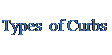 Подпись: Types of Curbs