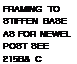 Подпись: FRAMING TO STIFFEN BASE AS FOR NEWEL POST SEE 215B& C