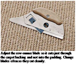 Подпись: Adjust the row-runner blade so it cuts just through the carpet backing and not into the padding. Change blades often so they cut cleanly. 