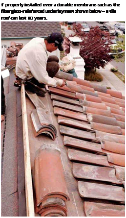 Подпись: If properly installed over a durable membrane-such as the fiberglass-reinforced underlayment shown below— a tile roof can last 80 years. 