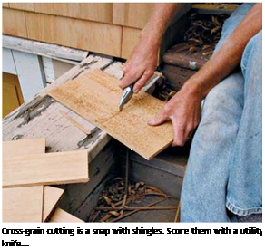 Подпись: Cross-grain cutting is a snap with shingles. Score them with a utility knife... 